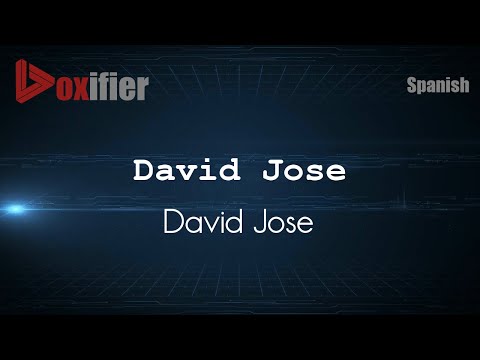 How to Pronounce David Jose (David Jose) in Spanish - Voxifier.com