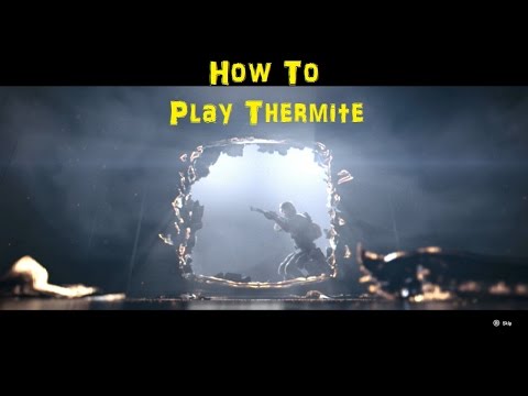 How To: Thermite - Rainbow 6 Siege Operator Guide & Gameplay
