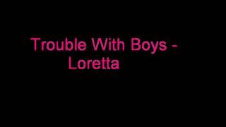 Trouble With Boys - Loretta