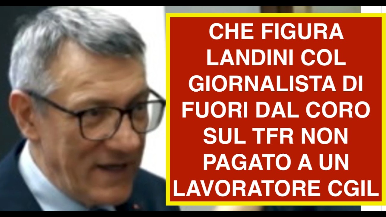CHE FIGURA LANDINI COL GIORNALISTA DI FUORI DAL CORO SUL TFR NON PAGATO A UN LAVORATORE CGIL
