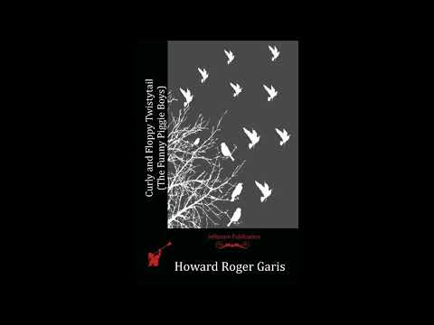 Curly and Floppy Twistytail (The Funny Piggie Boys) by Howard Roger Garis — free full audiobook
