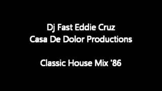 Dj Fast Eddie Cruz presents Casa De Dolor Productions - Classic House Mix 1986