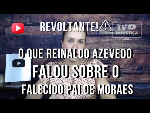 REVOLTANTE! O QUE REINALDO AZEVEDO FALOU SOBRE O FALECIDO PAI DE MORAES