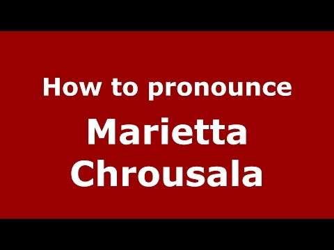 How to Pronounce Marietta Chrousala - PronounceNames.com