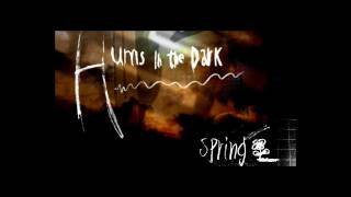 Hums In The Dark - Spring