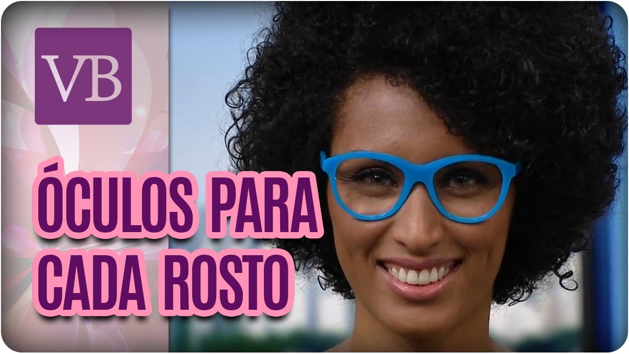 O Óculos Ideal Para Cada Tipo de Rosto - Você Bonita (17/03/17)
