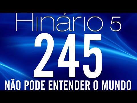 HINO 245 CCB - Não Pode Entender o Mundo - HINÁRIO 5 COM LETRAS