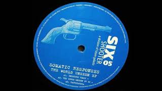 Somatic Responses - The World Unseen pt I - Six Shooter SIX05
