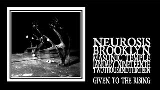 Neurosis - Given To The Rising (Brooklyn 2013)