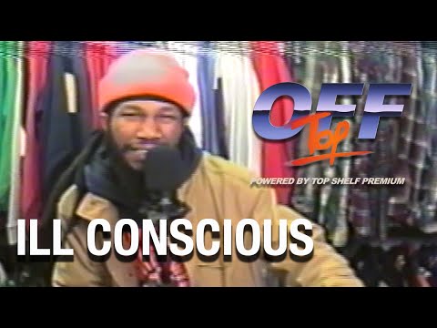 Ill Conscious - “Off Top” Freestyle (Top Shelf Premium)