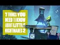 7 Things You Need To Know About New Little Nightmares 2 Gameplay - 15 MINUTES OF NEW GAMEPLAY!