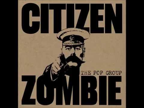 The Pop Group - Citizen Zombie