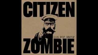 The Pop Group - Citizen Zombie