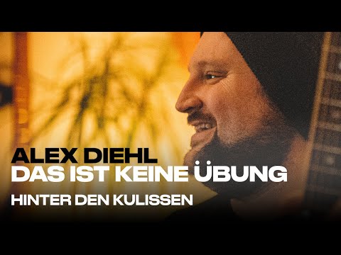 Alex Diehl - Das ist keine Übung / Hinter den Kulissen