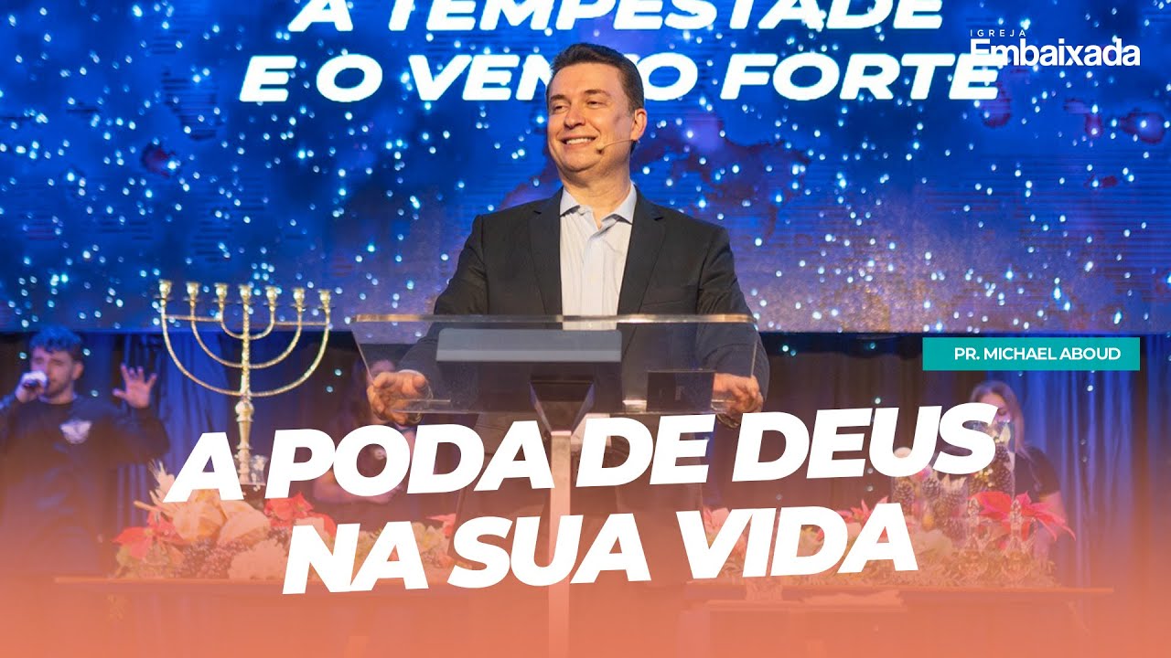 A Poda de Deus na sua Vida - Pastor Michael Aboud