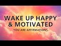 Wake Up Happy + Motivated - YOU ARE Affirmations (While You Sleep)