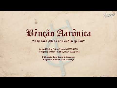 BÊNÇÃO AARÔNICA - (Trad. J. W. Faustini) - Coro Sacro Unicesumar - Reg. Waldemar de Moura Jr