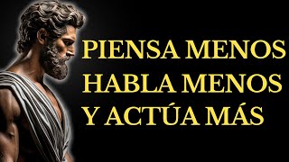 PIENSA MENOS, HABLA MENOS y ACTÚA MÁS l 15 LECCIONES de ESTOCISMO
