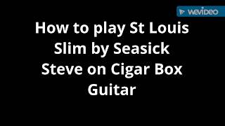 How to play St Louis Slim by Seasick Steve on Cigar Box Guitar
