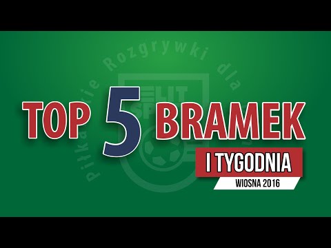TOP 5 bramek I tygodnia - WIOSNA 2016