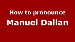 How to pronounce Manuel Dallan