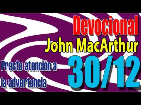 Devocional John MacArthur 30/12 - Preste atención a la advertencia