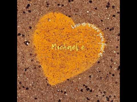 Michael E – Love Is Where You Find It 2021
