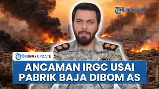 Ancaman Besar IRGC! Tak Senang usai Pabrik Baja Dibom, Bakal Hancurkan Industri Afiliasi AS Israel