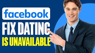 How To Fix Facebook Dating is Unavailable (2024)