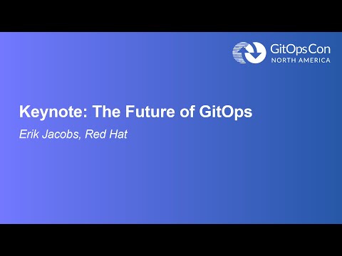 Keynote: The Future of GitOps - Erik Jacobs, Senior Manager, Red Hat
