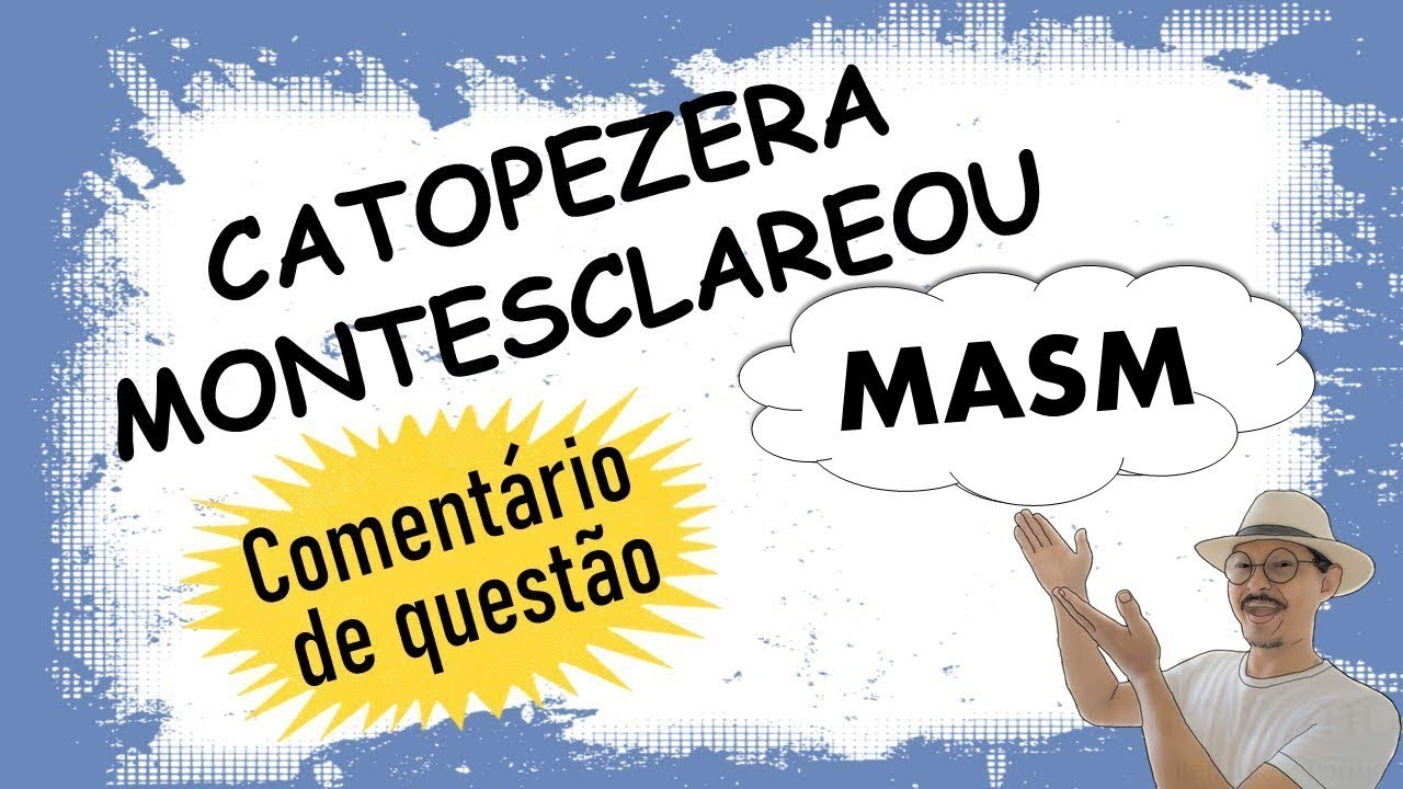 Catopezera e Montesclareou - Comentário de Questão