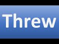 How to Pronounce Threw