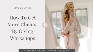006. How To Get More Clients By Giving Workshops
