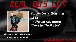 Steven Curtis Chapman - Don't Let The Fire Die
