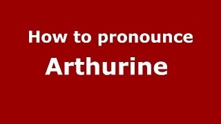How to pronounce Arthurine 