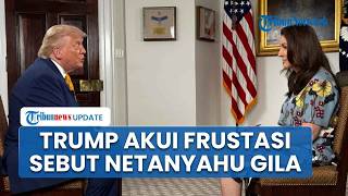 Trump Akui Sebut Netanyahu Gila, Frustrasi Konflik Lebanon Hambat Damai tapi Klaim Tetap Bersahabat