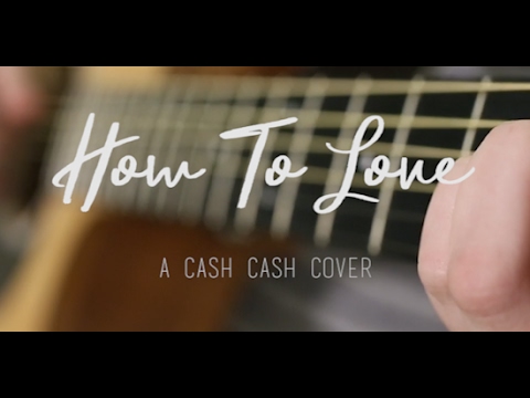 How To Love (Acoustic) - A Cash Cash Cover