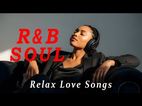 【R&B Soul】Relax Love Songs – Smooth R&B for Life’s Reflections Vol.7
