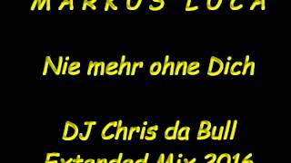 Markus Luca - Nie mehr ohne Dich (DJ Chris da Bull Extended Mix 2016)