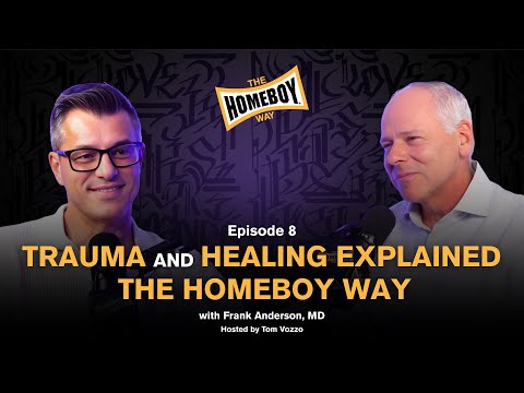 Understanding Trauma and Healing From the Lens of Homeboy with Frank Anderson, MD