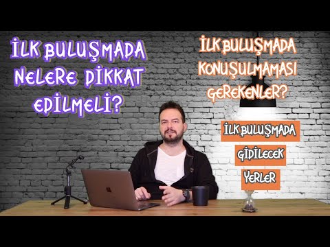 İLK BULUŞMADA NELER YAPILMALI? NELERE DİKKAT EDİLMELİ? NELERİ ASLA YAPMAMALISINIZ?