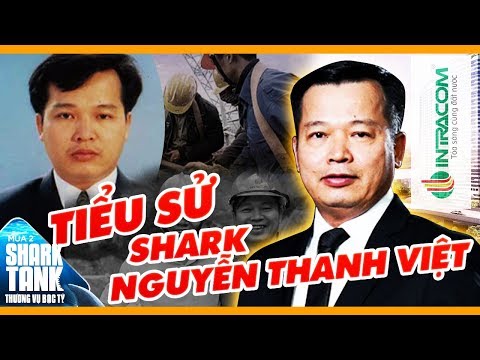Tiểu Sử Shark Nguyễn Thanh Việt - Từ Anh Sinh Viên Thủy Lợi Đến Chủ Tịch Intracom | SHARK TANK