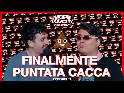 More Touchy Show - Ep 81 - Finalmente Puntata Cacca