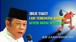 Download lagu Iblis Takut Lari Terkencing Kecing Ketemu Orang Seperti Ini - Ceramah KH Zainuddin MZ mp3