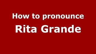 How to pronounce Rita Grande