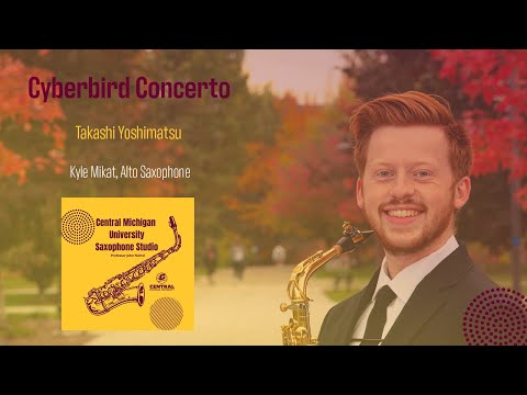 Cyberbird Concerto | Kyle Mikat, alto saxophone