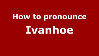 How to pronounce Ivanhoe