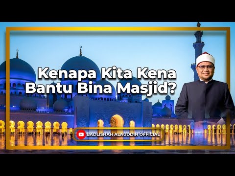 Kenapa Kita Kena Bantu Bina Masjid? - Dato' Ustaz Badli Shah Alauddin