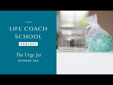 The Urge Jar | The Life Coach School Podcast with Brooke Castillo Ep #263