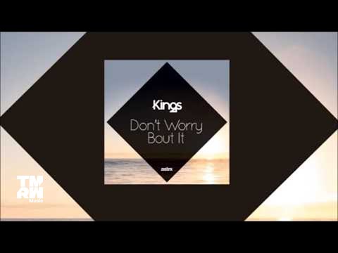 Kings - Don't Worry Bout It